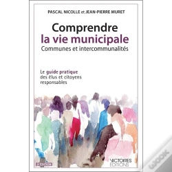 Capa do artigo Comprendre La Vie Municipale ; Communes Et Intercommunalités ; Le Guide Pratique Des Élus Et Citoyens Responsables (3e Éditions)