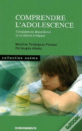 Comprendre L'Adolescence ; Conduites De Dépendance Et Conduites À Risques