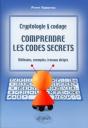 Comprendre Les Codes Secrets - Cryptologie Et Codages - Méthodes, Exemples Et Travaux Dirigés - Preview