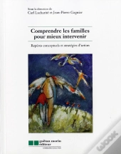 Comprendre Les Familles Pour Mieux Intervenir ; Repères Conceptuels Et Stratégies D'Action