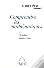 Comprendre Les Mathematiques - Les 10 Notions Fondamentales