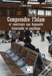 Comprendre L'Islam Et Construire Une Humanite Fraternelle Et Pacifique