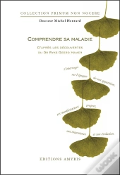 Comprendre Sa Maladie ; D'Après Les Découvertes Du Dr. Ryke Geerd Hamer