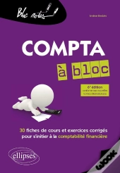 Compta À Bloc : 30 Fiches De Cours Et D'Exercices Corrigés Pour S'Initier À La Comptabilité Financière (6e Édition)