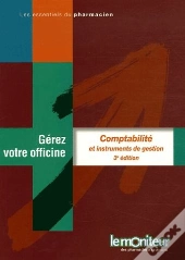 Comptabilité Et Instrument De Gestion ; Gérez Votre Officine (3e Édition)