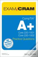 CompTIA A+ Practice Questions Exam Cram Core 1 (220-1001) and Core 2 (220-1002)