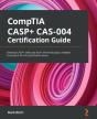 Comptia Casp+ Cas-004 Certification Guide : Develop Casp+ Skills And Learn All The Key Topics Needed To Prepare For The Certification Exam - Preview