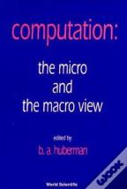 Computation: The Micro And The Macro View
