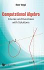 Computational Algebra: Course And Exercises With Solutions - Preview