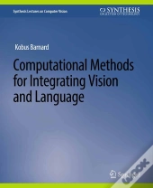 Computational Methods For Integrating Vision And Language