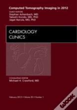 Computed Tomography Imaging In 2012, An Issue Of Cardiology Clinics