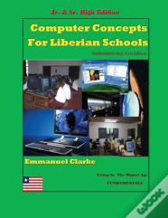Computer Concepts For Liberian School, Jr. & Sr. High Edition