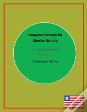 Computer Concepts For Liberian Schools, Jr. High Lab Manual