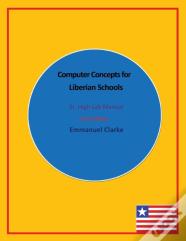 Computer Concepts For Liberian Schools, Sr. High Lab Manual