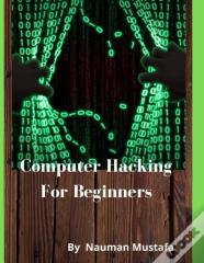 Computer Hacking For Beginners By Nauman Mustafa