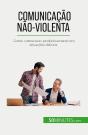 Comunicação Não-Violenta : Como Comunicar Produtivamente Em Situações Dificeis - Preview