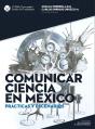 Comunicar Ciencia En México: Prácticas Y Escenarios - Preview