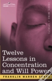 Capa do artigo Concentration And Will Power In Twelve Lessons