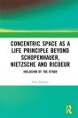 Concentric Space As A Life Principle Beyond Schopenhauer, Nietzsche And Ricoeur - Preview