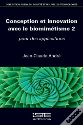Conception Et Innovation Avec Le Biomimétisme Tome 2 : Pour Des Applications