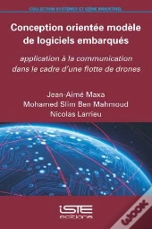 Conception Orientée Modèle De Logiciels Embarqués ; Application À La Communication Dans Le Cadre D'Une Flotte De Drones