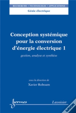 Capa do artigo Conception Systémique Pour La Conversion D'Énergie Électrique 1 : Gestion, Analyse Et Synthèse