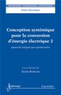 Conception Systémique Pour La Conversion D'Énergie Électrique 2 : Approche Intégrée Par Optimisation - Preview