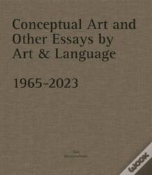 Conceptual Art And Other Essays By Art & Language. 1965-2023