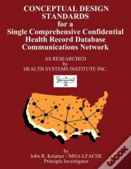 Conceptual Design Standards For A Single Comprehensive Confidential Health Record Database Communications Network