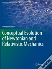 Conceptual Evolution Of Newtonian And Relativistic Mechanics