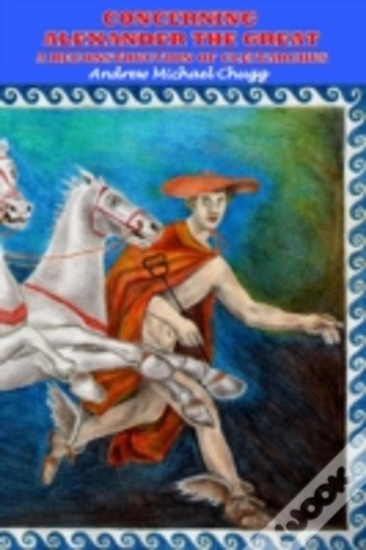 Concerning Alexander The Great: A Reconstruction Of Cleitarchus