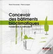 Concevoir Des Bâtiments Bioclimatiques ; Fondements & Méthodes
