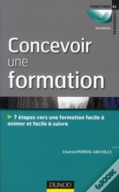Concevoir Et Animer Une Formation ; Méthodes, Outils, Pratiques, Conseils