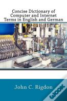 Concise Dictionary Of Computer And Internet Terms In English And German