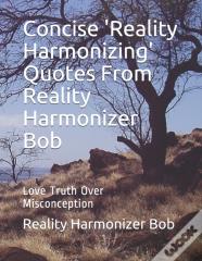 Concise 'Reality Harmonizing' Quotes From Reality Harmonizer Bob