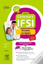 Concours Ifsi 2016 - Epreuves Ecrites Et Orale - Annales Corrigees