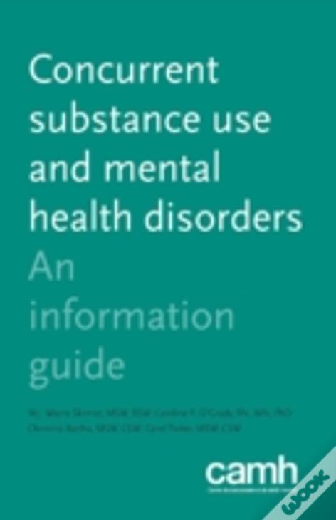 Concurrent Substance Use And Mental Health Disorders : An Information Guide