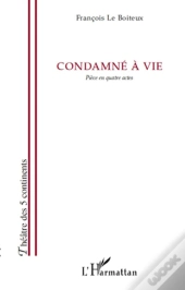 Condamné À Vie ; Pièce En Quatre Actes