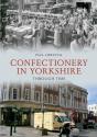Confectionery In Yorkshire Through Time - Preview
