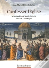 Confesser L'Église ; Introduction À L'Ecclésiologie De Dom Guéranger