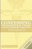 Confessing The Scriptural Christ Against Modern Idolatry