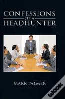 Confessions Of A Headhunter