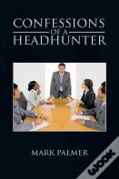 Confessions Of A Headhunter