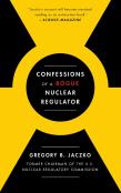 Confessions Of A Rogue Nuclear Regulator
