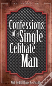 Confessions Of A Single Celibate Man