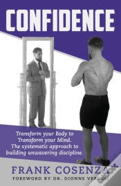 Capa do artigo Confidence. Transform Your Body To Transform Your Mind. The Systematic Approach To Building Unwavering Discipline