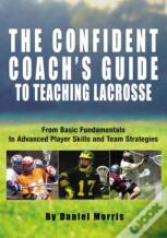 Confident Coach'S Guide To Teaching Lacrosse