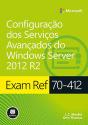 Configuração dos Serviços Avançados do Windows Server 2012 R2 - Série Microsoft - Preview