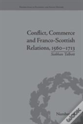 Conflict, Commerce And Franco-Scottish Relations, 1560â€“1713