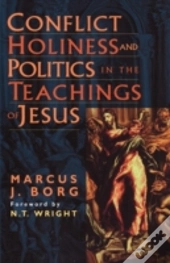 Conflict, Holiness, And Politics In The Teachings Of Jesus